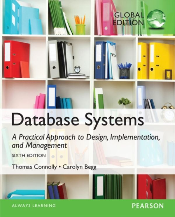 Cover Art for 9781292061184, Database Systems: A Practical Approach to Design, Implementation, and Management: Global Edition by Thomas Connolly, Carolyn Begg
