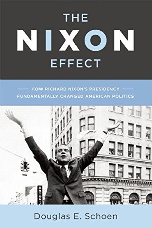 Cover Art for 9781594037993, The Nixon Effect: How His Presidency Has Changed American Politics by Douglas E. Schoen