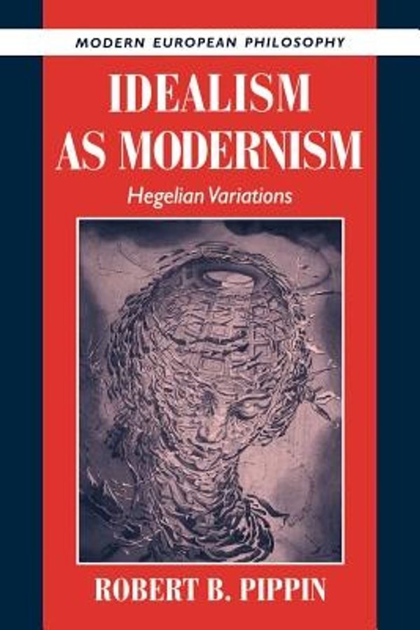 Cover Art for 9780521568739, Idealism as Modernism: Hegelian Variations by Robert B. Pippin