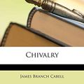 Cover Art for 9781148206462, Chivalry by James Branch Cabell