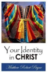 Cover Art for 9780692349793, Your Identity in Christ (Signed First Edition) by Matthew Robert Payne
