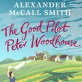 Cover Art for 9780857909862, The Good Pilot, Peter Woodhouse by Alexander McCall Smith