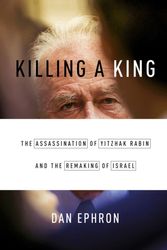 Cover Art for 9780393242096, Killing a King: The Assassination of Yitzhak Rabin and the Remaking of Israel by Dan Ephron