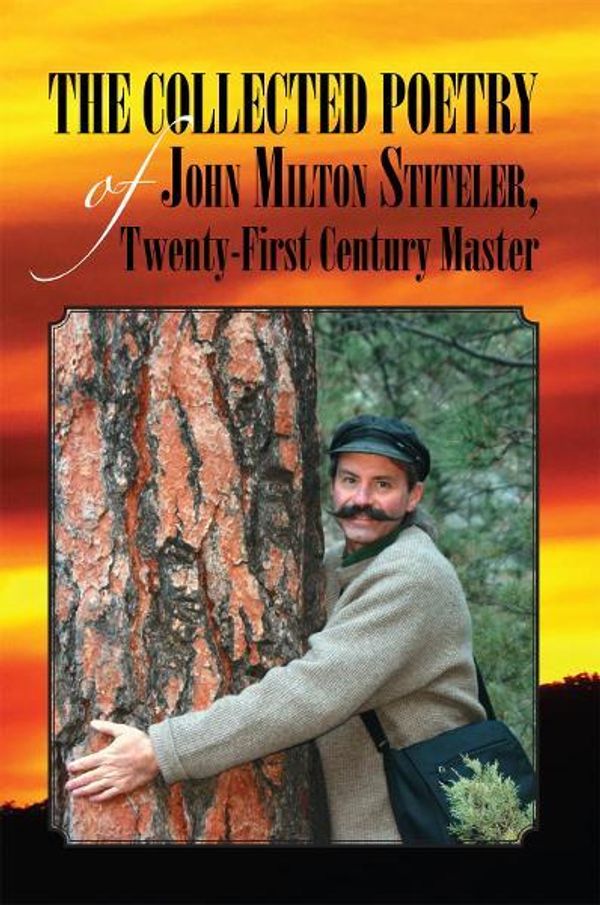 Cover Art for 9781469161297, The Collected Poetry of John Milton Stiteler, Twenty-First Century Master by John Milton Stiteler