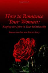 Cover Art for 9781434966773, How to Romance Your Woman: Keeping the Spice in Your Relationship by Rodney Harrison, Beatrice Ivory