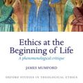 Cover Art for 9780198745051, Ethics at the Beginning of Life: A phenomenological critique (Oxford Studies in Theological Ethics) by Mumford
