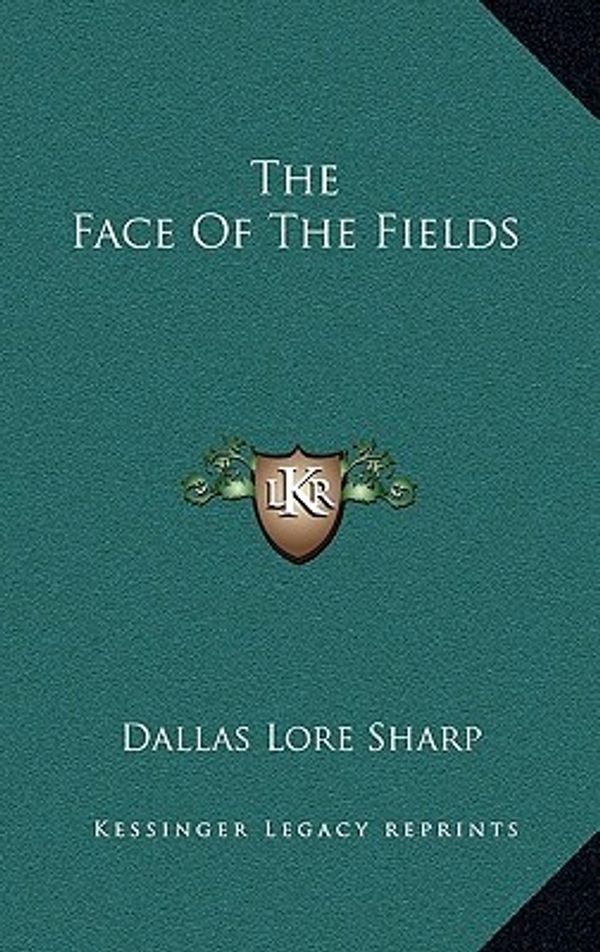 Cover Art for 9781163847879, The Face of the Fields by Dallas Lore Sharp