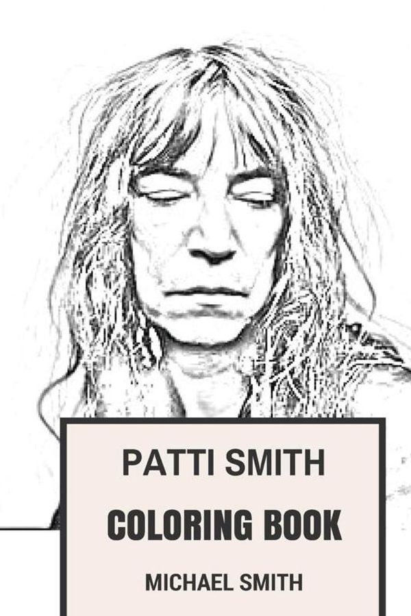 Cover Art for 9781547227358, Patti Smith Coloring BookAmerican Poet and Visual Artist Legendary Singe... by Michael Smith