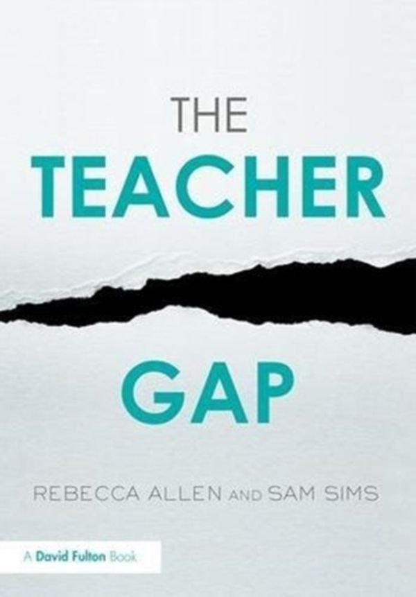 Cover Art for 9781138730892, The Teacher ParadoxWhy Great Teachers Matter and How to Get the Be... by Rebecca Allen, Sam Sims