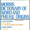 Cover Art for 9780060130589, Morris Dictionary of word and phrase origins by William Morris, Mary Morris