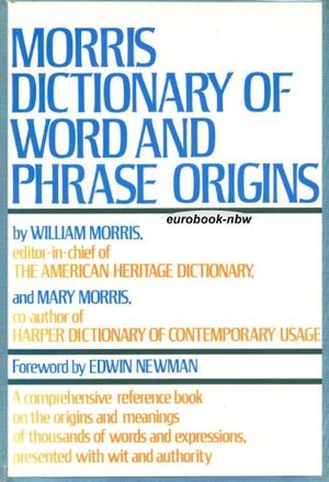 Cover Art for 9780060130589, Morris Dictionary of word and phrase origins by William Morris, Mary Morris