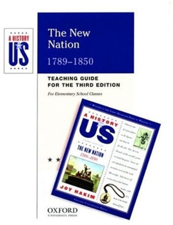 Cover Art for 9780195168518, The New Nation: Elementary Grades Teaching Guide A History of US Book 4 by Joy Hakim