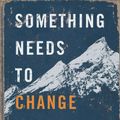 Cover Art for 9780735291416, Something Needs to Change: A Call to Make Your Life Count in a World of Urgent Need by David Platt