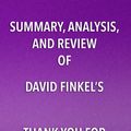 Cover Art for 9781682996812, Summary, Analysis, and Review of David Finkel's Thank You for Your Service by Start Publishing Notes