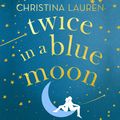Cover Art for 9781405556880, Twice in a Blue Moon by Christina Lauren