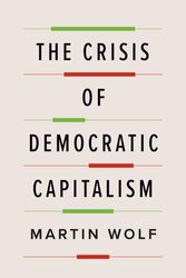 Cover Art for 9780735224216, The Crisis of Democratic Capitalism by Martin Wolf