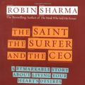 Cover Art for 9781401900168, The Saint, the Surfer, and the CEO: A Remarkable Story About Living Your Hearts Desires by Robin Sharma