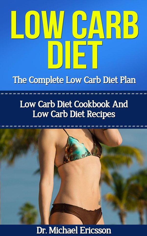 Cover Art for 9781507068830, Low Carb Diet: The Complete Low Carb Diet Plan: Low Carb Diet Cookbook And Low Carb Diet Recipes by Dr. Michael Ericsson