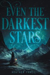Cover Art for 9780062463388, Even the Darkest Stars by Heather Fawcett