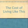Cover Art for 9780140033854, The Cost of Living Like This by James Kennaway