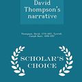 Cover Art for 9781296026011, David Thompson's Narrative - Scholar's Choice Edition by Traveler and Surveyor of the Northwest David Thompson,Joseph Burr Tyrrell