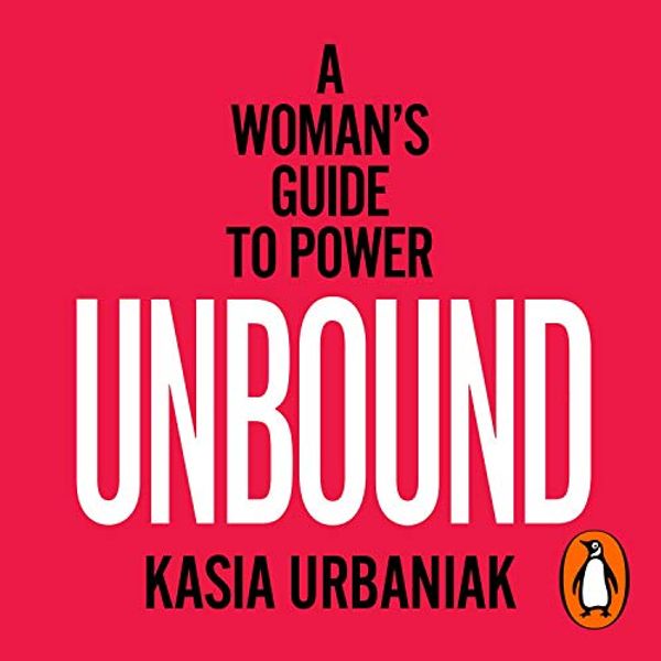Cover Art for B08XMTCG58, Unbound: A Woman's Guide To Power by Kasia Urbaniak