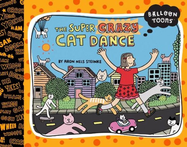 Cover Art for 9781609050351, Balloon Toons The Super Crazy Cat Dance by Aron Nels Steinke
