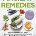 Cover Art for 9780316496452, Ancient Remedies: Secrets to Healing with Herbs, Essential Oils, CBD, and the Most Powerful Natural Medicine in History by Josh Axe