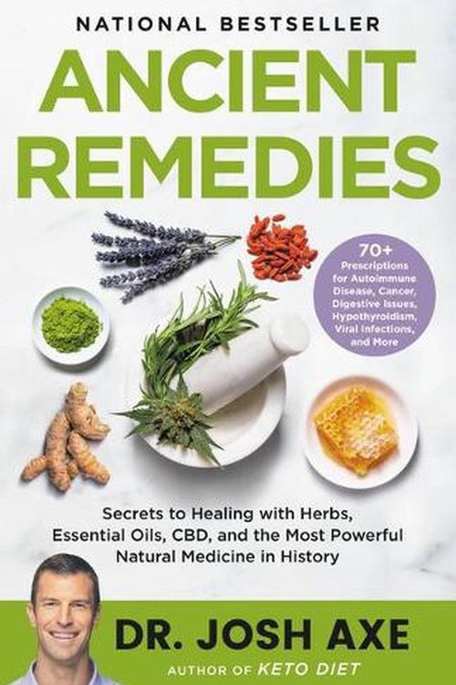 Cover Art for 9780316496452, Ancient Remedies: Secrets to Healing with Herbs, Essential Oils, CBD, and the Most Powerful Natural Medicine in History by Josh Axe