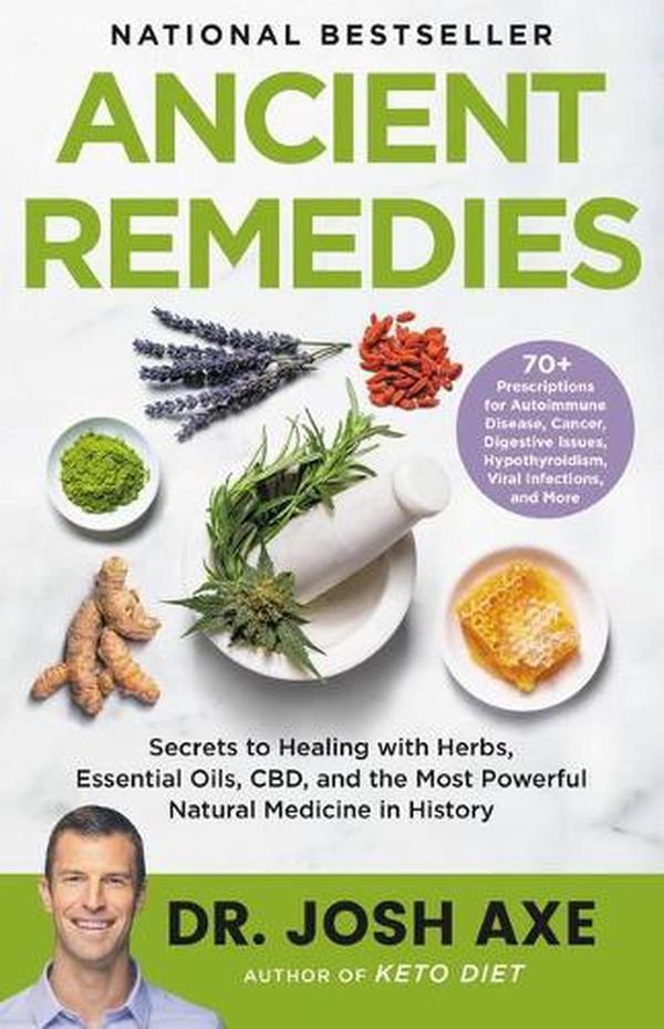 Cover Art for 9780316496452, Ancient Remedies: Secrets to Healing with Herbs, Essential Oils, CBD, and the Most Powerful Natural Medicine in History by Josh Axe