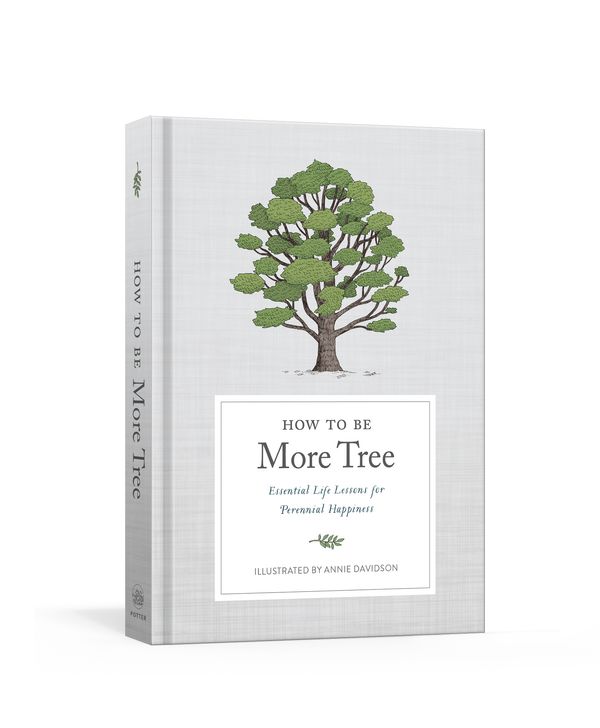 Cover Art for 9780593139165, How to Be More Tree: Essential Life Lessons for Perennial Happiness by Potter Gift