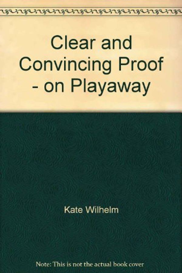 Cover Art for 9781607753797, Clear and Convincing Proof - on Playaway by Kate Wilhelm