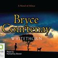 Cover Art for 9781740949712, Whitethorn by Bryce Courtenay