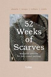 Cover Art for 9781743798515, 52 Weeks of Scarves: Beautiful Patterns for Year-round Knitting: Shawls. Wraps. Collars. Cowls. by Laine