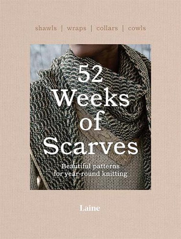 Cover Art for 9781743798515, 52 Weeks of Scarves: Beautiful Patterns for Year-round Knitting: Shawls. Wraps. Collars. Cowls. by Laine