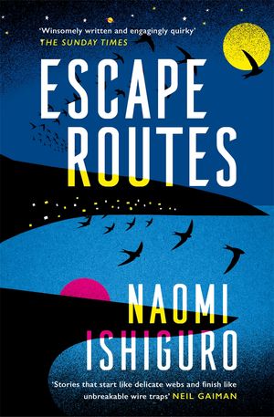 Cover Art for 9781472264879, Escape Routes: 'A writer whose voice I hope to be following for many years to come' Rowan Hisayo Buchanan by Naomi Ishiguro