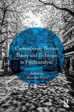 Cover Art for 9781138820593, Contemporary Bionian Theory and Technique in Psychoanalysis by Antonino Ferro