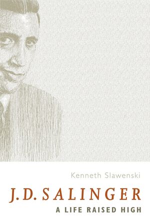 Cover Art for 9780702238550, J.D. Salinger: A Life Raised High by Kenneth Slawenski