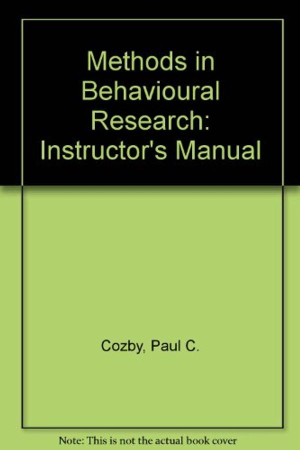 Cover Art for 9781559340991, Methods in Behavioural Research: Instructor's Manual by Paul C. Cozby