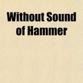 Cover Art for 9781152122727, Without Sound of Hammer by Vincent