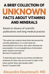Cover Art for 9798519009416, A Brief Collection of Unknown Facts about Vitamins and Minerals: Based on Dozens of Scientific Publications and Long Medical Practice by Alexandre Doumenach