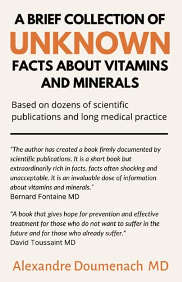 Cover Art for 9798519009416, A Brief Collection of Unknown Facts about Vitamins and Minerals: Based on Dozens of Scientific Publications and Long Medical Practice by Alexandre Doumenach