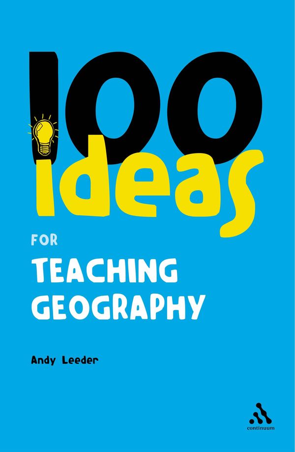 Cover Art for 9780826485380, 100 Ideas for Teaching Geography by Andy Leeder