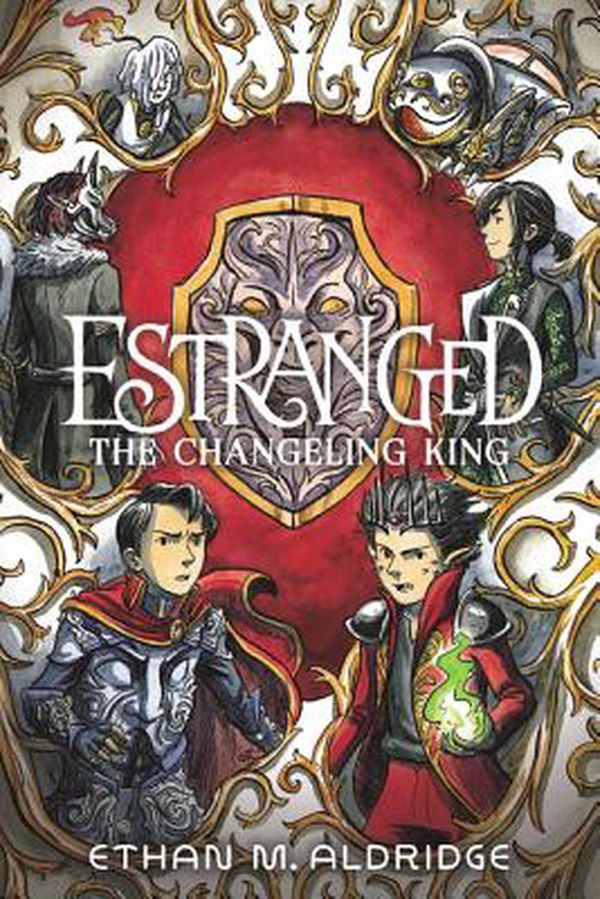 Cover Art for 9780062653901, Estranged #2: The Changeling King by Ethan M. Aldridge