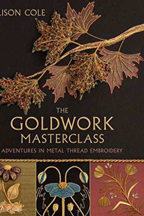 Cover Art for 9780994392329, The Goldwork Masterclass by Alison Cole