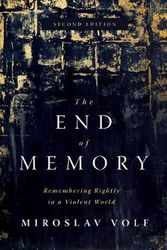 Cover Art for 9780802878670, The End of Memory: Remembering Rightly in a Violent World by Miroslav Volf