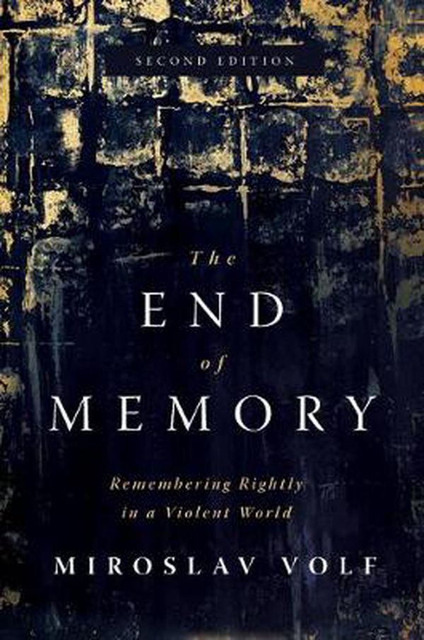 Cover Art for 9780802878670, The End of Memory: Remembering Rightly in a Violent World by Miroslav Volf