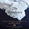 Cover Art for 9781481534574, The Residence: Inside the Private World of the White House by Kate Andersen Brower