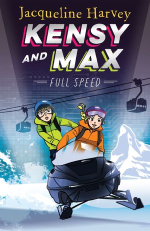 Cover Art for 9781760890025, Kensy and Max 6: Full Speed by Jacqueline Harvey
