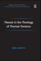 Cover Art for 9780754667995, Theosis in the Theology of Thomas Torrance by Myk Habets
